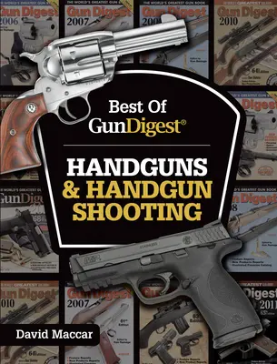 Best of Gun Digest - Kézifegyverek és kézifegyveres lövészet - Best of Gun Digest - Handguns & Handgun Shooting