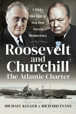 Roosevelt és Churchill az Atlanti Charta: Egy kockázatos tengeri találkozó, amely megmentette a demokráciát - Roosevelt and Churchill the Atlantic Charter: A Risky Meeting at Sea That Saved Democracy