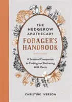 Hedgerow Apothecary Forager's Handbook - A Seasonal Companion to Finding and Gathering Wild Plants (A vadon élő növények megtalálása és gyűjtése szezonális kísérője) - Hedgerow Apothecary Forager's Handbook - A Seasonal Companion to Finding and Gathering Wild Plants