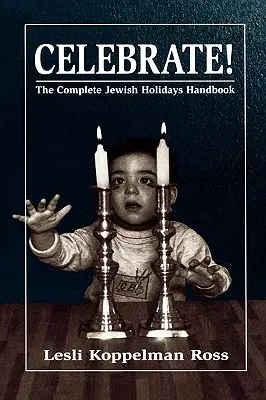 Celebrate! A teljes zsidó ünnepek kézikönyve - Celebrate!: The Complete Jewish Holidays Handbook