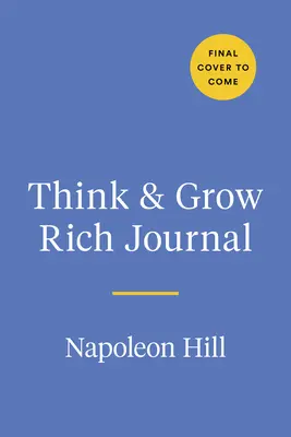 A Gondolkodj és gazdagodj napló: Napoleon Hill mérföldkőnek számító útmutatója a sikerhez alapján - The Think and Grow Rich Journal: Based on Napoleon Hill's Landmark Guide to Success