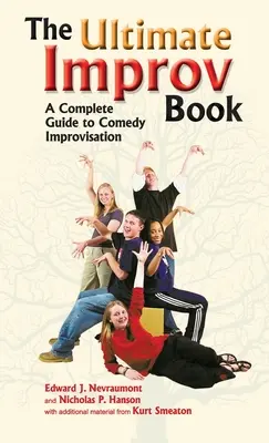 Ultimate Improv Book: A Complete Guide to Comedy Improvisation