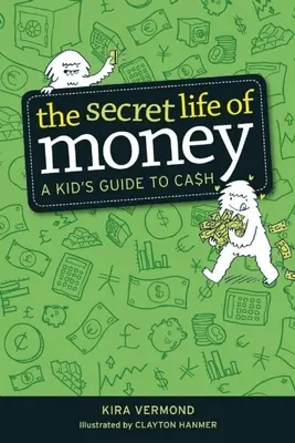 A pénz titkos élete: Gyerekek kalauza a készpénzről - The Secret Life of Money: A Kid's Guide to Cash