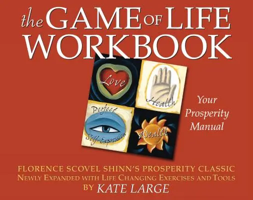 Az élet játéka munkafüzet: Florence Scovel Shinn jóléti klasszikusa újonnan kibővítve az életet megváltoztató gyakorlatokkal és eszközökkel - The Game of Life Workbook: Florence Scovel Shinn's Prosperity Classic Newly Expanded with Life Changing Exercises and Tools