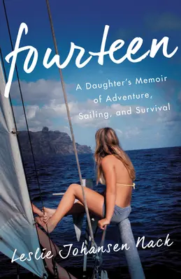 Tizennégy: Egy lány emlékirata kalandról, vitorlázásról és túlélésről - Fourteen: A Daughter's Memoir of Adventure, Sailing, and Survival