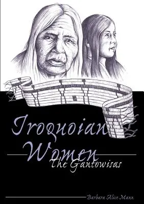 Irokéz nők; A Gantowisák - Iroquoian Women; The Gantowisas