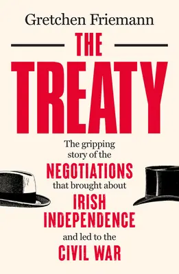 A szerződés: Az ír függetlenséget kivívó és a polgárháborúhoz vezető tárgyalások megragadó története - The Treaty: The Gripping Story of the Negotiations That Brought about Irish Independence and Led to the Civil War