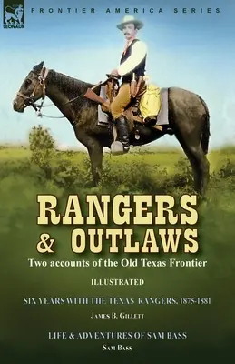 Rangers and Outlaws: Két beszámoló a régi texasi határról - Hat év a Texas Rangersnél, 1875 és 1881 között, írta: James B. Gillettt & Life and - Rangers and Outlaws: Two accounts of the Old Texas Frontier-Six Years With the Texas Rangers, 1875 to 1881 by James B. Gillettt & Life and