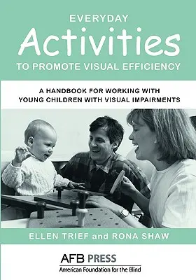 A vizuális hatékonyságot elősegítő mindennapi tevékenységek: Kézikönyv a látássérült kisgyermekekkel való munkához - Everyday Activities to Promote Visual Efficiency: A Handbook for Working with Young Children with Visual Impairments