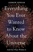 Minden, amit valaha is tudni akartál az Univerzumról - és a helyünkről benne - Everything You Ever Wanted to Know About the Universe - And Our Place Within It