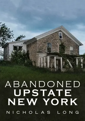 Elhagyott New York állam északi részén - Abandoned Upstate New York