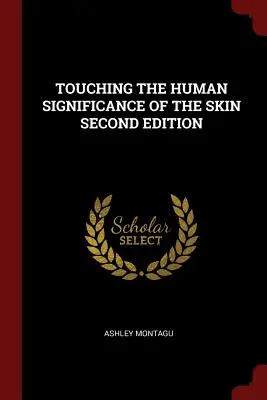 A bőr emberi jelentőségének megérintése Második kiadás - Touching the Human Significance of the Skin Second Edition