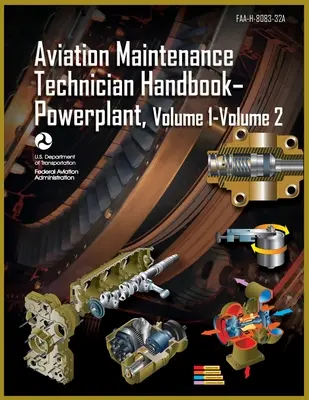 Aviation Maintenance Technician Handbook-Powerplant, Volume1 Volume 2: Faa-H-8083-32a (Szövetségi Légügyi Hivatal (FAA)) - Aviation Maintenance Technician Handbook-Powerplant, Volume1 Volume 2: Faa-H-8083-32a (Federal Aviation Administration (FAA))