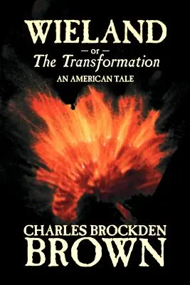 Wieland; avagy az átváltozás. An American Tale by Charles Brockden Brown, Fikció, Horror, Fikció, Horror - Wieland; or, the Transformation. An American Tale by Charles Brockden Brown, Fiction, Horror