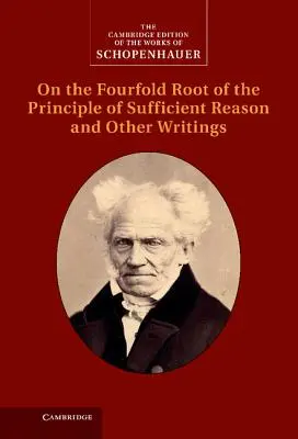 Schopenhauer: Schopenhauer: Az elégséges ész elvének négyes gyökeréről és más írások - Schopenhauer: On the Fourfold Root of the Principle of Sufficient Reason and Other Writings