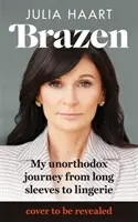 Brazen - A szenzációs memoár a Netflix My Unorthodox Life című sorozatának sztárjától - Brazen - The sensational memoir from the star of Netflix's My Unorthodox Life