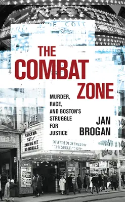 A harci zóna: Gyilkosság, faji hovatartozás és Boston küzdelme az igazságszolgáltatásért - The Combat Zone: Murder, Race, and Boston's Struggle for Justice