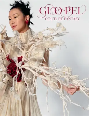 Guo Pei: Gui Pei: Couture Fantasy - Guo Pei: Couture Fantasy