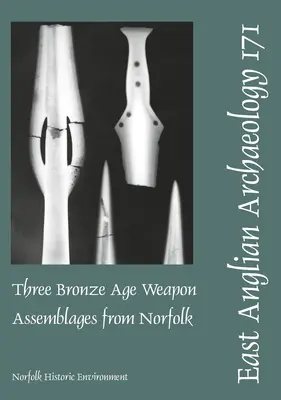 Három bronzkori fegyveregyüttes Norfolkból - Three Bronze Age Weapon Assemblages from Norfolk