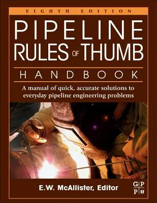 Pipeline Szabályok kézikönyve: Gyors, pontos megoldások kézikönyve a mindennapi csővezeték-építési problémákhoz - Pipeline Rules of Thumb Handbook: A Manual of Quick, Accurate Solutions to Everyday Pipeline Engineering Problems