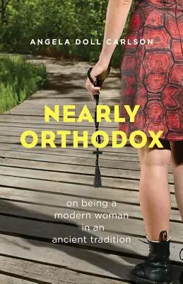 Majdnem ortodox: Modern nőnek lenni egy ősi hagyományban - Nearly Orthodox: On Being a Modern Woman in an Ancient Tradition