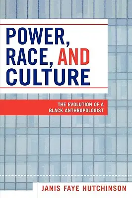 Hatalom, faj és kultúra: Egy fekete antropológus fejlődése - Power, Race, and Culture: The Evolution of a Black Anthropologist