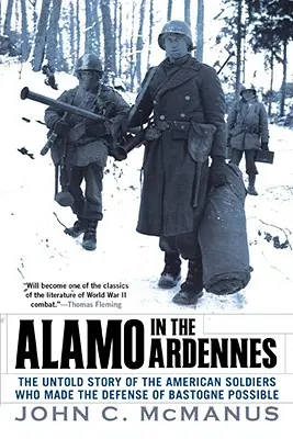 Alamo az Ardennekben: A Bastogne védelmét lehetővé tevő amerikai katonák el nem mondott története - Alamo in the Ardennes: The Untold Story of the American Soldiers Who Made the Defense of Bastogne Possi Ble