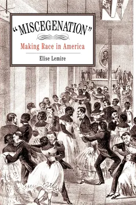 Miscegenation: Making Race in America