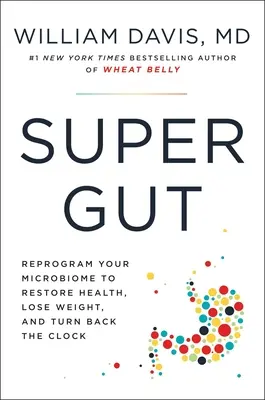 Super Gut: A Four-Week Plan to Reprogram Your Microbiome, Restore Health, and Lose Weight