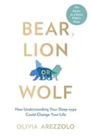 Medve, oroszlán vagy farkas - Hogyan változtathatja meg az életedet az alvástípusod megértése? - Bear, Lion or Wolf - How Understanding Your Sleep Type Could Change Your Life