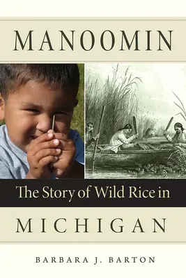 Manoomin: A vadrizs története Michiganben - Manoomin: The Story of Wild Rice in Michigan