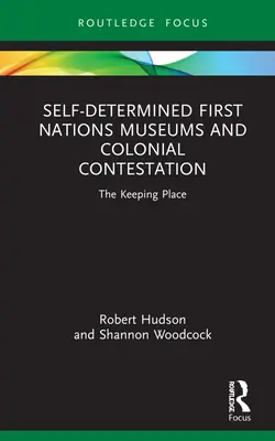 Az önrendelkező első nemzetek múzeumai és a gyarmati megmérettetés: The Keeping Place - Self-Determined First Nations Museums and Colonial Contestation: The Keeping Place