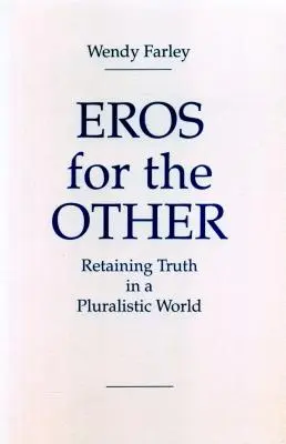 Erósz a másikért: Az igazság megőrzése a pluralista világban - Eros for the Other: Retaining Truth in a Pluralistic World