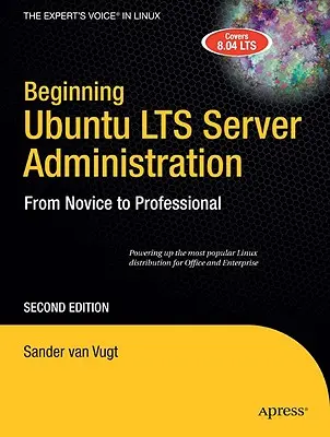 Kezdő Ubuntu Lts szerveradminisztráció: A kezdőtől a profiig - Beginning Ubuntu Lts Server Administration: From Novice to Professional