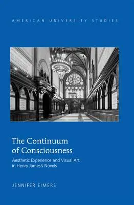 A tudatosság kontinuuma; esztétikai tapasztalat és vizuális művészet Henry James regényeiben - The Continuum of Consciousness; Aesthetic Experience and Visual Art in Henry James's Novels