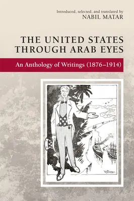 Az Egyesült Államok arab szemmel: írások antológiája (1876-1914) - The United States Through Arab Eyes: An Anthology of Writings (1876-1914)