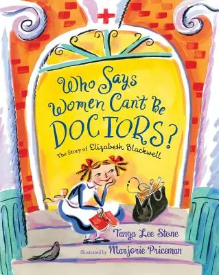 Ki mondta, hogy a nők nem lehetnek orvosok?: Elizabeth Blackwell története - Who Says Women Can't Be Doctors?: The Story of Elizabeth Blackwell