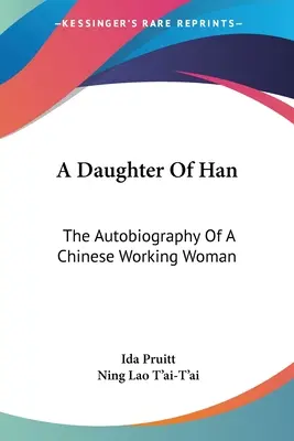 A Han lánya: Egy kínai munkásnő önéletrajza - A Daughter Of Han: The Autobiography Of A Chinese Working Woman