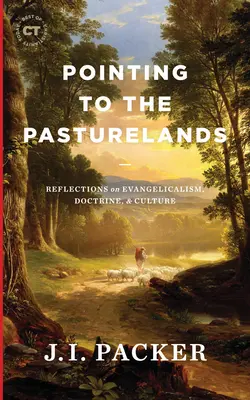 A legelők felé mutatva: Elmélkedések az evangélikusságról, a tanításról és a kultúráról - Pointing to the Pasturelands: Reflections on Evangelicalism, Doctrine, & Culture