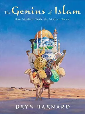 Az iszlám zsenialitása: Hogyan alkották meg a muszlimok a modern világot - The Genius of Islam: How Muslims Made the Modern World