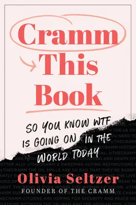 Cramm This Book: Így tudod, hogy mi folyik ma a világban - Cramm This Book: So You Know Wtf Is Going on in the World Today