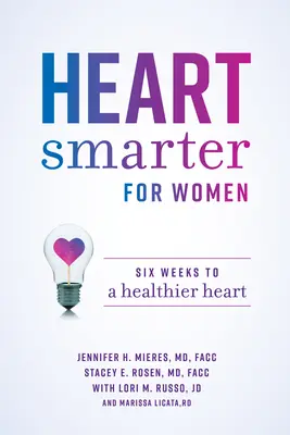 Heart Smarter for Women: Hat hét az egészségesebb szívhez - Heart Smarter for Women: Six Weeks to a Healthier Heart