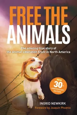 Szabadítsátok ki az állatokat! Az észak-amerikai állatfelszabadítási front elképesztő, igaz története (30. évfordulós kiadás) - Free the Animals: The Amazing, True Story of the Animal Liberation Front in North America (30th Anniversary Edition)