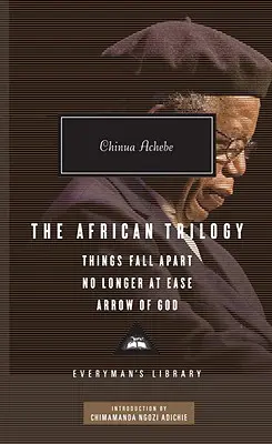 Az afrikai trilógia: A dolgok széthullnak, Nem nyugszom tovább, és Isten nyila; Bevezető: Chimamanda Ngozi Adichie - The African Trilogy: Things Fall Apart, No Longer at Ease, and Arrow of God; Introduction by Chimamanda Ngozi Adichie