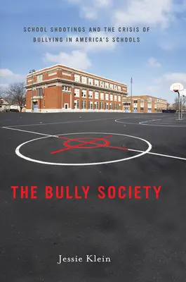 The Bully Society: Az iskolai lövöldözések és a zaklatás válsága az amerikai iskolákban - The Bully Society: School Shootings and the Crisis of Bullying in Americaas Schools