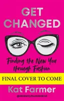 Változz meg - THE SUNDAY TIMES BESTSELLER Az új önmagad megtalálása a divaton keresztül - Get Changed - THE SUNDAY TIMES BESTSELLER Finding the new you through fashion