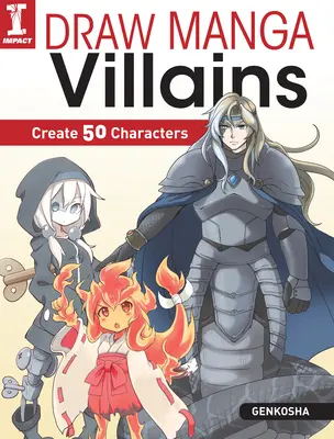 Rajzolj mangás gazembereket: Create 50 Characters - Draw Manga Villains: Create 50 Characters