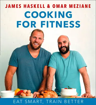 Főzés a fitneszért: Egyél okosan, eddz jobban - Cooking for Fitness: Eat Smart, Train Better