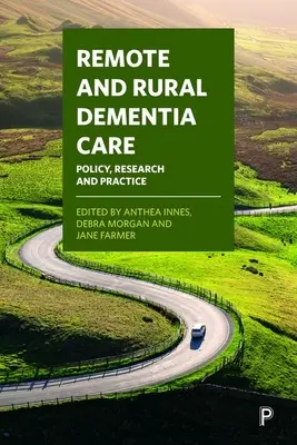 Távoli és vidéki demenciaellátás: Politika, kutatás és gyakorlat - Remote and Rural Dementia Care: Policy, Research and Practice