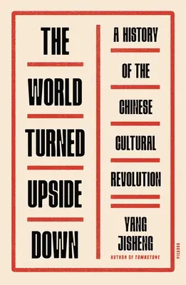 A világ a feje tetejére állt: A kínai kulturális forradalom története - The World Turned Upside Down: A History of the Chinese Cultural Revolution